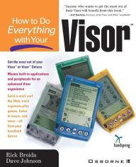 How to Do Everything with Your Visor Rick Broida Conducted by
