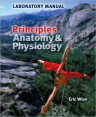 Lab Manual to accompany Seeley's Principles of Anatomy & Physiology - Eric Wise