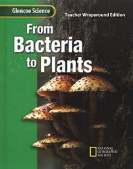 Glencoe Science: From Bacteria to Plants - McGraw-Hill Education