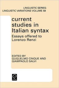 Current Studies in Italian Syntax: Essays Offered to Lorenzo Renzi Guglielmo Cinque Editor