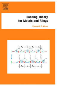 Bonding Theory for Metals and Alloys Frederick E. Wang Author