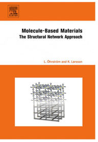 Molecule-Based Materials: The Structural Network Approach Lars Öhrström Author