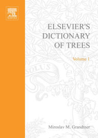 Elsevier's Dictionary of Trees: Volume 1: North America M.M. Grandtner Author