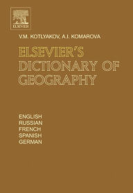 Elsevier's Dictionary of Geography: in English, Russian, French, Spanish and German Vladimir Kotlyakov Author