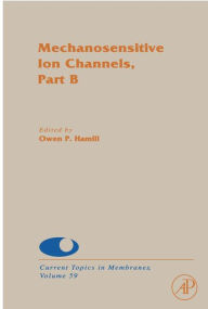 Mechanosensitive Ion Channels, Part B - Sidney A. Simon