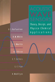 Acoustic Wave Sensors: Theory, Design and Physico-Chemical Applications D. S. Ballantine Jr. Author