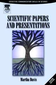 Scientific Papers and Presentations: Navigating Scientific Communication in Today's World Martha Davis Author