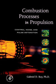 Combustion Processes in Propulsion: Control, Noise, and Pulse Detonation Gabriel Roy Author