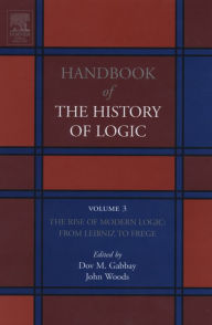 The Rise of Modern Logic: from Leibniz to Frege Dov M. Gabbay Editor