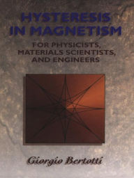 Hysteresis in Magnetism: For Physicists, Materials Scientists, and Engineers - Giorgio Bertotti
