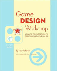 Game Design Workshop: A Playcentric Approach to Creating Innovative Games - Tracy Fullerton
