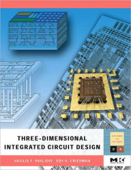 Three-dimensional Integrated Circuit Design - Vasilis F. Pavlidis