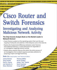 Cisco Router and Switch Forensics: Investigating and Analyzing Malicious Network Activity - Dale Liu