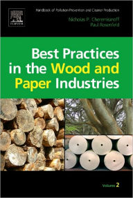 Handbook of Pollution Prevention and Cleaner Production Vol. 2: Best Practices in the Wood and Paper Industries Nicholas P Cheremisinoff Consulting En