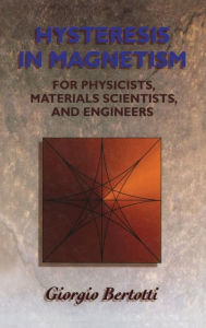 Hysteresis in Magnetism: For Physicists, Materials Scientists, and Engineers Giorgio Bertotti Author