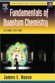 Fundamentals of Quantum Chemistry James E. House Author
