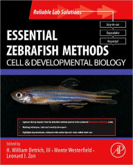 Essential Zebrafish Methods: Cell and Developmental Biology Monte Westerfield Editor