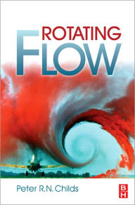 Rotating Flow Peter Childs BSc.(Hons), D.Phil, C.Eng, F.I.Mech.E., FASME, FRSA Author
