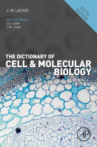 The Dictionary of Cell and Molecular Biology John M. Lackie Editor