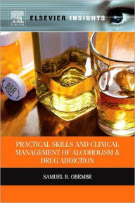 Practical Skills and Clinical Management of Alcoholism and Drug Addiction Samuel Obembe Author