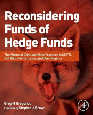 Reconsidering Funds of Hedge Funds: The Financial Crisis and Best Practices in UCITS, Tail Risk, Performance, and Due Diligence - Greg N. Gregoriou