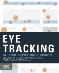 Eye Tracking in User Experience Design - Jennifer Romano Bergstrom
