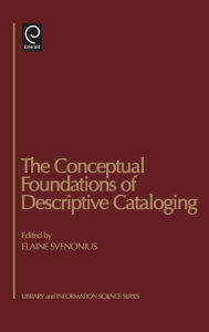 The Conceptual Foundations of Descriptive Cataloging Elaine Svenonius Editor