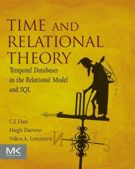 Time and Relational Theory: Temporal Databases in the Relational Model and SQL C.J. Date Author
