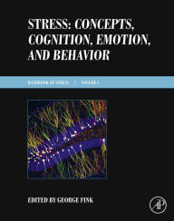 Stress: Concepts, Cognition, Emotion, and Behavior: Handbook of Stress Series, Volume 1 George Fink Editor