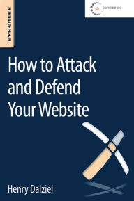 How to Attack and Defend Your Website Henry Dalziel Author