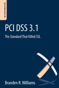 PCI DSS 3.1: The Standard That Killed SSL Branden R. Williams Author