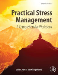 Practical Stress Management: A Comprehensive Workbook John A. Romas Author