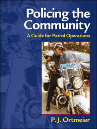 Policing the Community : A Guide for Patrol Operations - P. J. Ortmeier