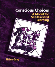Conscious Choices: A Model for Self-Directed Learning - Elaine Gray