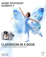 Adobe Photoshop Elements 7 Classroom in a Book Adobe Creative Team Author