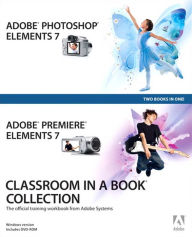 Adobe Photoshop Elements 7 and Adobe Premiere Elements 7 Classroom in a Book Adobe Creative Team Author