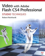 Video with Adobe Flash CS4 Professional Studio Techniques Robert Reinhardt Author