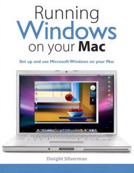 Running Windows on Your Mac Dwight Silverman Author