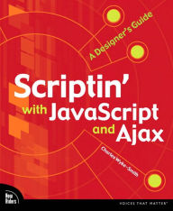Scriptin' with JavaScript and Ajax: A Designer's Guide - Charles Wyke-Smith