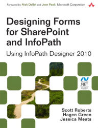 Designing Forms for SharePoint and InfoPath: Using InfoPath Designer 2010 Scott Roberts Author