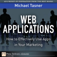 Web Applications: How to Effectively Use Apps in Your Marketing - Michael Tasner
