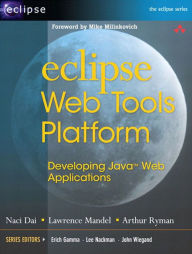 Eclipse Web Tools Platform: Developing Java Web Applications Naci Dai Author