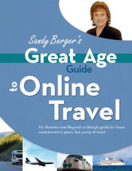 Great Age Guide to Online Travel Sandy Berger Author