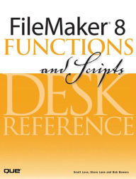 FileMaker 8 Functions and Scripts Desk Reference Scott Love Author