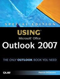 Special Edition Using Microsoft Office Outlook 2007 Patricia DiGiacomo Author