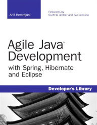 Agile Java Development with Spring, Hibernate and Eclipse Anil Hemrajani Author