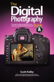 The Digital Photography Book, Volume 4: The Step-by-Step Secrets for How to Make Your Photos Look like the Pros' Scott Kelby Author