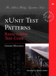 xUnit Test Patterns: Refactoring Test Code Gerard Meszaros Author