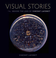 Visual Stories: Behind the Lens with Vincent Laforet Vincent Laforet Author