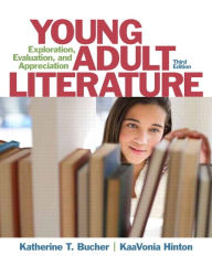 Young Adult Literature: Exploration, Evaluation, and Appreciation Katherine Bucher Author